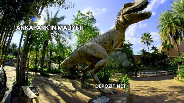 Ankapark'ın Maliyeti