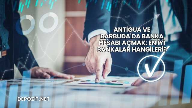 Antigua ve Barbuda'da Banka Hesabı Açmak: En İyi Bankalar Hangileri?