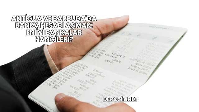 Antigua ve Barbuda'da Banka Hesabı Açmak: En İyi Bankalar Hangileri?