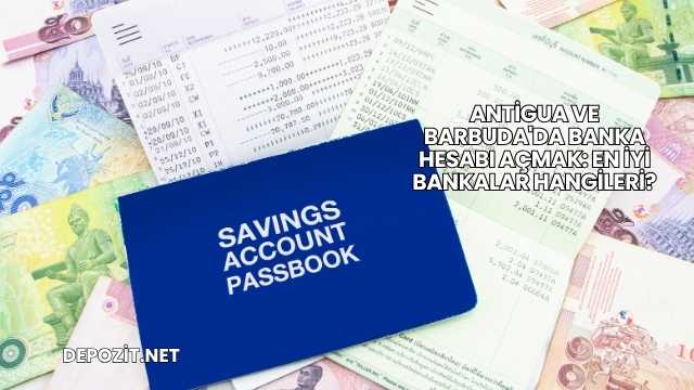 Antigua ve Barbuda'da Banka Hesabı Açmak: En İyi Bankalar Hangileri?