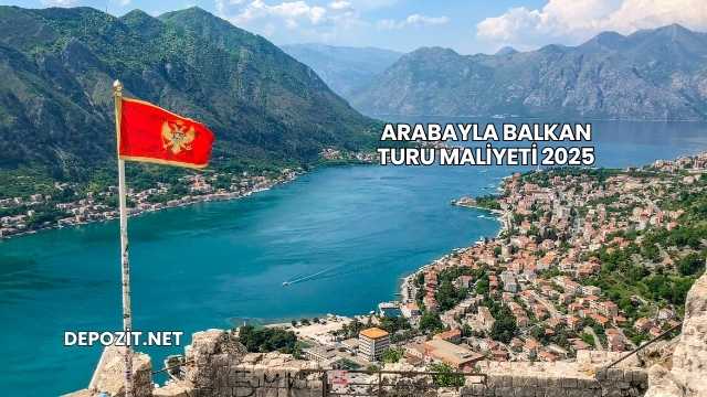 Arabayla Balkan Turu Maliyeti 2025