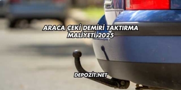 Araca Çeki Demiri Taktırma Maliyeti 2025