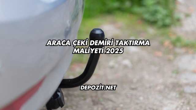 Araca Çeki Demiri Taktırma Maliyeti 2025