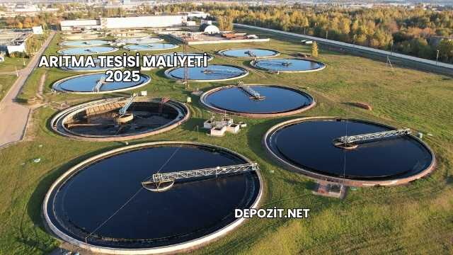 Arıtma Tesisi Maliyeti 2025