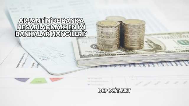 Arjantin'de Banka Hesabı Açmak: En İyi Bankalar Hangileri?