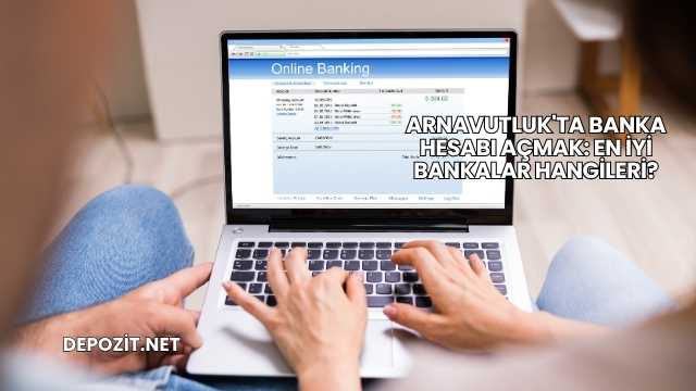 Arnavutluk'ta Banka Hesabı Açmak: En İyi Bankalar Hangileri?
