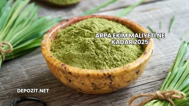 Arpa Ekim Maliyeti Ne Kadar 2025