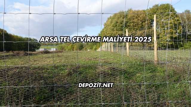 Arsa Tel Çevirme Maliyeti 2025