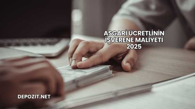 Asgari Ücretlinin İşverene Maliyeti 2025