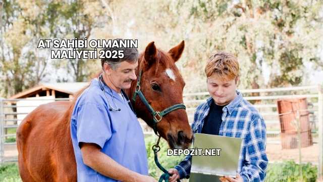 At Sahibi Olmanın Maliyeti 2025