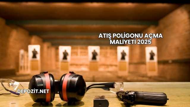 Atış Poligonu Açma Maliyeti 2025