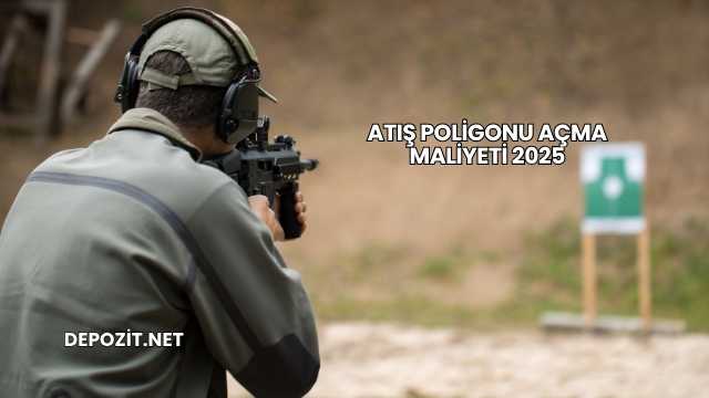 Atış Poligonu Açma Maliyeti 2025