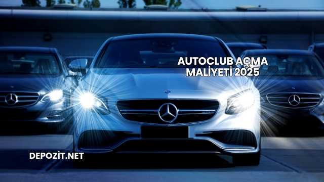Autoclub Açma Maliyeti 2025