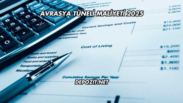 Avrasya Tüneli Maliyeti 2025
