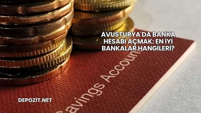 Avusturya'da Banka Hesabı Açmak: En İyi Bankalar Hangileri?