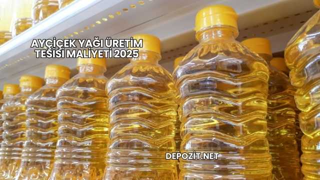 Ayçiçek Yağı Üretim Tesisi Maliyeti 2025