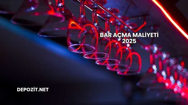 Bar Açma Maliyeti 2025
