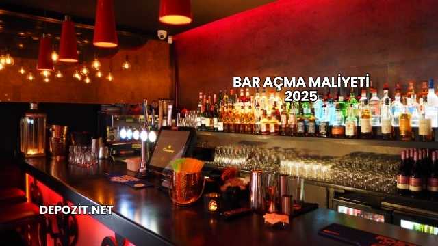 Bar Açma Maliyeti 2025