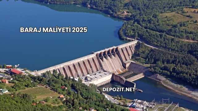 Baraj Maliyeti 2025