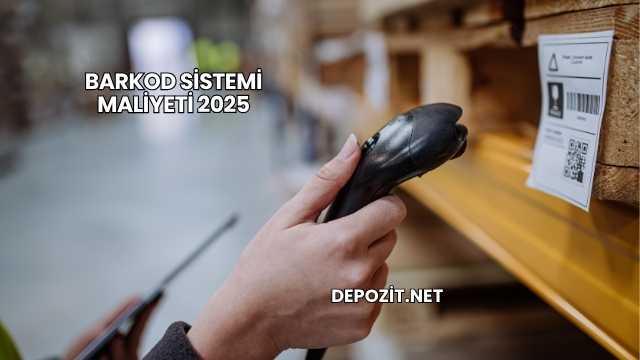 Barkod Sistemi Maliyeti 2025