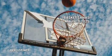 Basket Sahası Maliyeti 2025