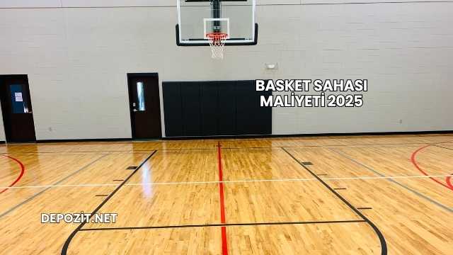 Basket Sahası Maliyeti 2025