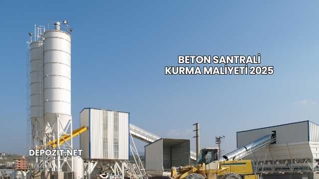 Beton Santrali Kurma Maliyeti 2025