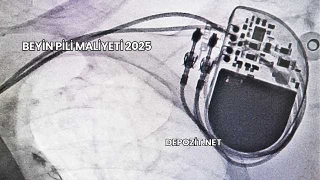 Beyin Pili Maliyeti 2025