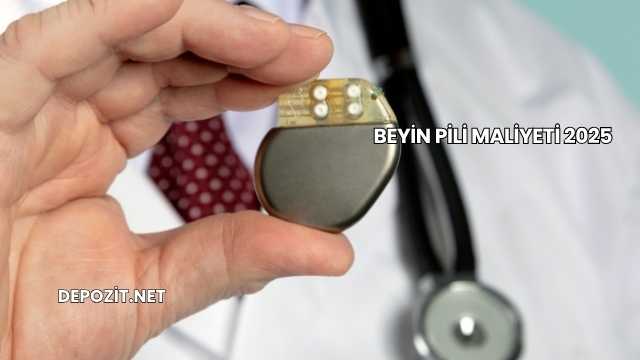 Beyin Pili Maliyeti 2025