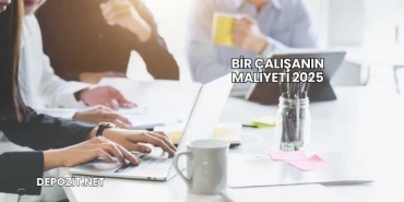 Bir Çalışanın Maliyeti 2025
