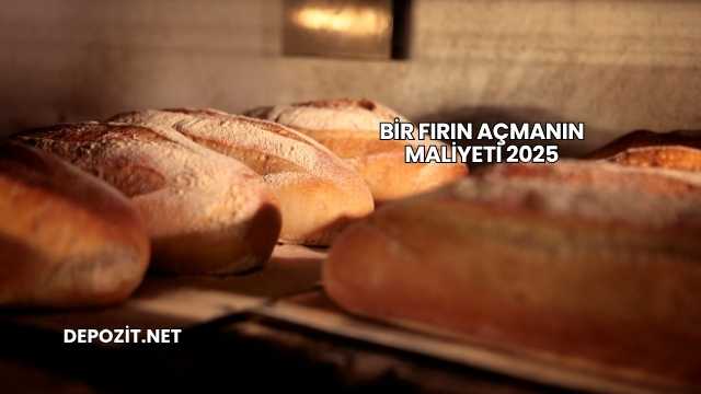 Bir Fırın Açmanın Maliyeti 2025
