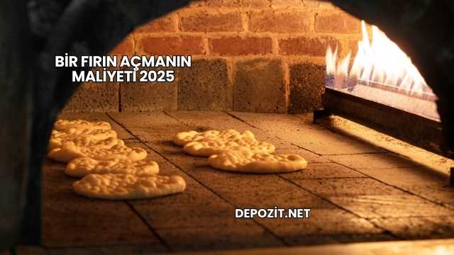 Bir Fırın Açmanın Maliyeti 2025