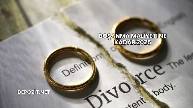 Boşanma Maliyeti Ne Kadar 2025