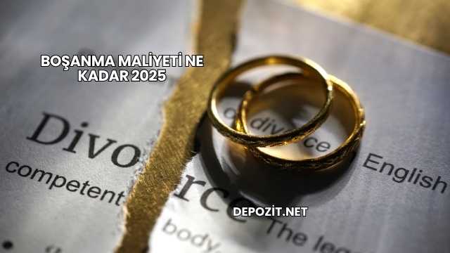 Boşanma Maliyeti Ne Kadar 2025