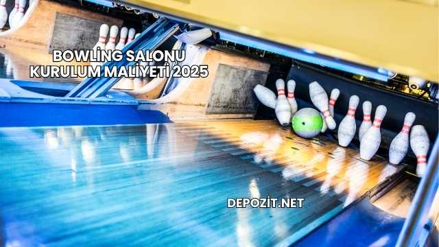 Bowling Salonu Kurulum Maliyeti 2025