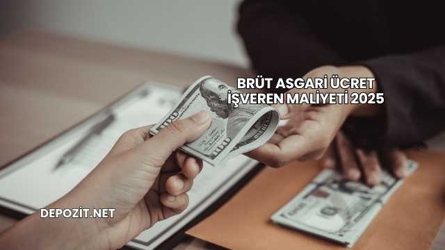 Brüt Asgari Ücret İşveren Maliyeti 2025