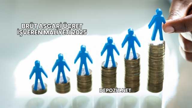 Brüt Asgari Ücret İşveren Maliyeti 2025