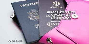 Bulgaristan Çifte Vatandaşlık Maliyeti 2025