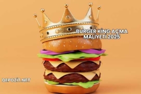 Burger King Açma Maliyeti 2025