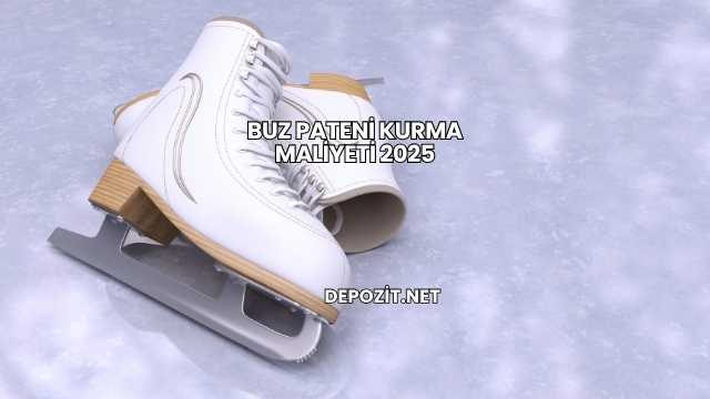 Buz Pateni Kurma Maliyeti 2025