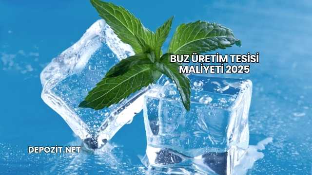 Buz Üretim Tesisi Maliyeti 2025