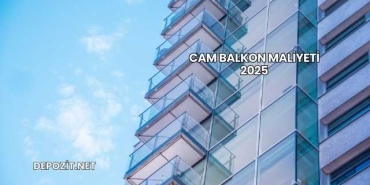Cam Balkon Maliyeti 2025