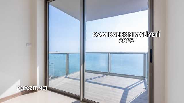 Cam Balkon Maliyeti 2025