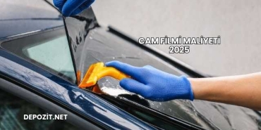 Cam Filmi Maliyeti 2025