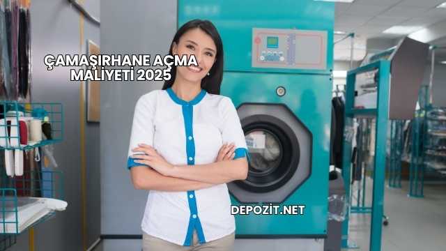 Çamaşırhane Açma Maliyeti 2025