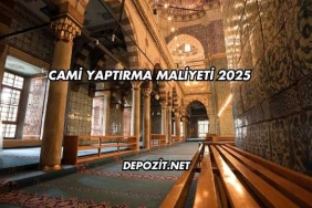 Cami Yaptırma Maliyeti 2025
