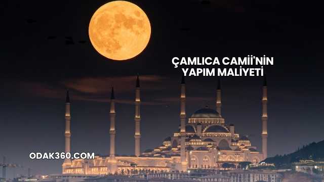Çamlıca Camii'nin Yapım Maliyeti