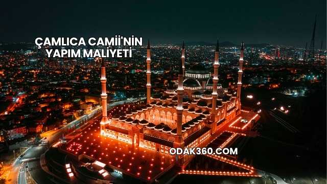 Çamlıca Camii'nin Yapım Maliyeti