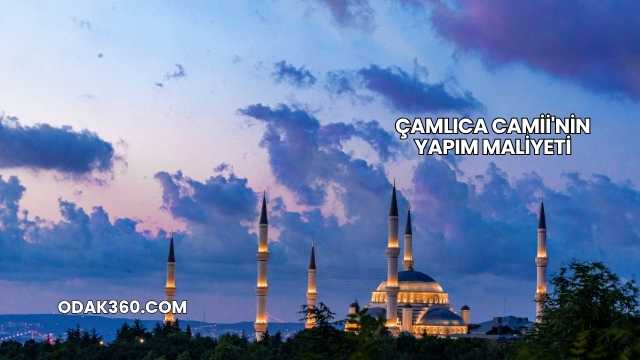 Çamlıca Camii'nin Yapım Maliyeti