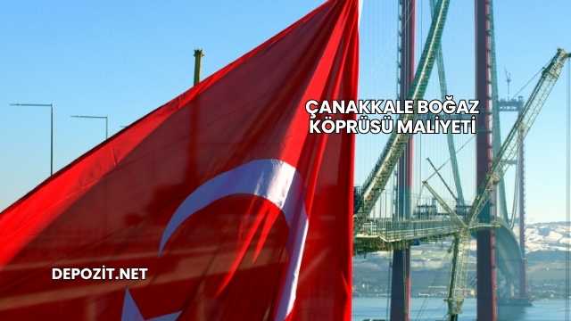 Çanakkale Boğaz Köprüsü Maliyeti